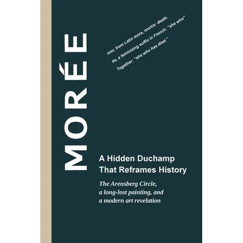 Morée - A Hidden Duchamp That Reframes History: The Arensberg Circle, a long-lost painting, and a modern art revelation - Paperback