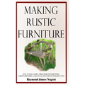Making Rustic Furniture: How to make chairs, tables, bedroom furniture, garden furniture, gates, fences and more in the rustic style (Hardcover) - Hardcover