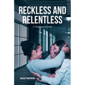 Reckless and Relentless: A Testimony of Faith - Paperback