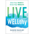 Live Wellthy: Own Your Worth, Grow Your Wealth - Hardcover