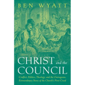 Christ and the Council: Conflict, Politics, Theology, and the Outrageous, Extraordinary Story of the Church's First Creed - Paperback