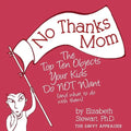 No Thanks Mom: The Top Ten Objects Your Kids Do NOT Want (and what to do with them) - Paperback