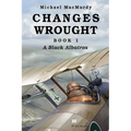Changes Wrought Book 1: A Black Albatros - Paperback