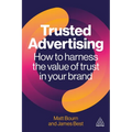 Trusted Advertising: How to Harness the Value of Trust in Your Brand - Paperback