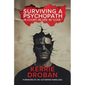 Surviving a Psychopath: In Court. In Life. In "Love.": In Court. In Life. In "Love." - Paperback