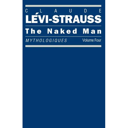 The Naked Man: Mythologiques, Volume 4 - Paperback