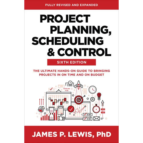 Project Planning, Scheduling, and Control, Sixth Edition: The Ultimate Hands-On Guide to Bringing Projects in on Time and on Budget - Hardcover