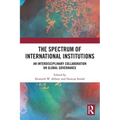 The Spectrum of International Institutions: An Interdisciplinary Collaboration on Global Governance - Paperback