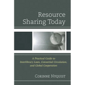 Resource Sharing Today: A Practical Guide to Interlibrary Loan, Consortial Circulation, and Global Cooperation - Paperback