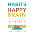 Habits of a Happy Brain: Retrain Your Brain to Boost Your Serotonin, Dopamine, Oxytocin, & Endorphin Levels - Paperback