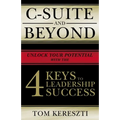 C-Suite and Beyond: The 4 Keys to Leadership Success - Hardcover