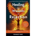 Healing the Wounds of Rejection: The Complete Guide to Rising Above Rejection and Creating a Life of Worth - Paperback