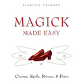 Magick Made Easy: Charms, Spells, Potions and Power - Paperback