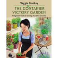 The Container Victory Garden: A Beginner's Guide to Growing Your Own Groceries - Paperback