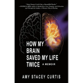How My Brain Saved My Life Twice: A Memoir - Paperback