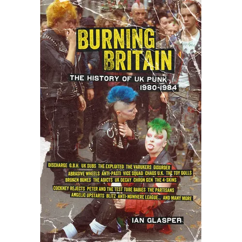 Burning Britain: The History of UK Punk 1980-1984 - Paperback
