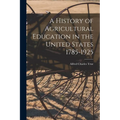 A History of Agricultural Education in the United States 1785-1925 - Paperback