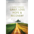 A Journey Through Grief, Loss, Hope, and Recovery - Paperback
