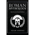 Roman Mythology: Tales From the Roman Pantheon - Hardcover