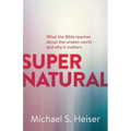 Supernatural: What the Bible Teaches about the Unseen World - And Why It Matters - Paperback