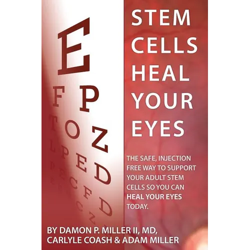 Stem Cells Heal Your Eyes: Prevent and Help: Macular Degeneration, Retinitis Pigmentosa, Stargardt, Retinal Distrophy, and Retinopathy. - Paperback