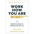 Work How You Are Wired: 12 Data-Driven Steps to Finding a Job You Love - Hardcover