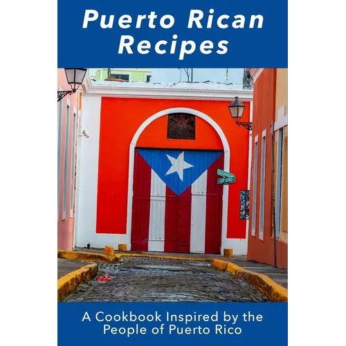Puerto Rican Recipes: A Cookbook Inspired by the People of Puerto Rico - Paperback
