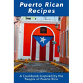 Puerto Rican Recipes: A Cookbook Inspired by the People of Puerto Rico - Paperback
