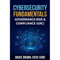 Cybersecurity Fundamentals: Governance Risk & Compliance (GRC) - Paperback
