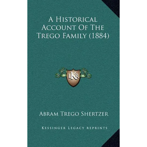 A Historical Account Of The Trego Family (1884) - Hardcover
