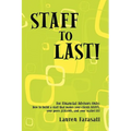 Staff to Last!: For Financial Advisors Only: How to build a staff that makes your clients HAPPY, your peers JEALOUS, and your wallet F - Paperback