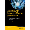 Critical Security Controls for Effective Cyber Defense: A Comprehensive Guide to Cis 18 Controls - Paperback
