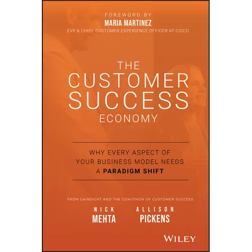 The Customer Success Economy: Why Every Aspect of Your Business Model Needs a Paradigm Shift - Hardcover