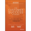The Customer Success Economy: Why Every Aspect of Your Business Model Needs a Paradigm Shift - Hardcover
