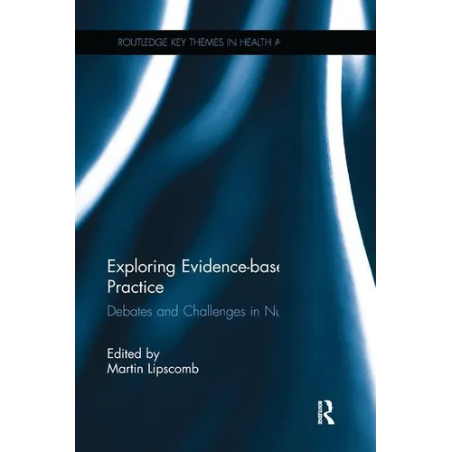 Exploring Evidence-Based Practice: Debates and Challenges in Nursing - Paperback