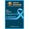 All About Prostate Cancer: Types, Symptoms, Causes, Diagnosis, Treatment, Medications, Prevention & Control, Management - Paperback