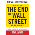 The Wall Street Journal Guide to the End of Wall Street as We Know It: What You Need to Know about the Greatest Financial Crisis of Our Time--And How - Paperback