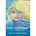 Love Is Forever: On This Earth and in Any Other - Hardcover