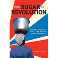 From Sugar to Revolution: Women's Visions of Haiti, Cuba, and the Dominican Republic - Paperback