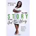 Tell Your Story to Give God the Glory: Personal Memoir and Purpose Guide - Paperback