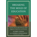 Breaking the Mold of Education: Innovative and Successful Practices for Student Engagement, Empowerment, and Motivation: Volume 4 - Paperback