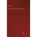 The Revelation of Life and Immortality - Hardcover