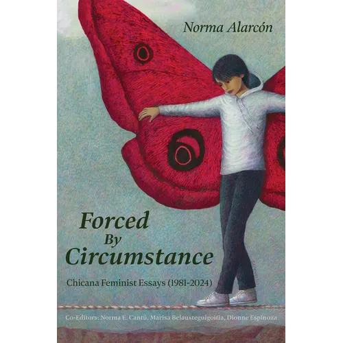 Forced by Circumstance: Chicana Feminist Essays (1981-2024) - Paperback