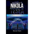 The Biography of Nikola Tesla: The Captivating Life of the Prophet of the Electronic Age. The Man Who Saw the Future and Made It Reality. - Paperback
