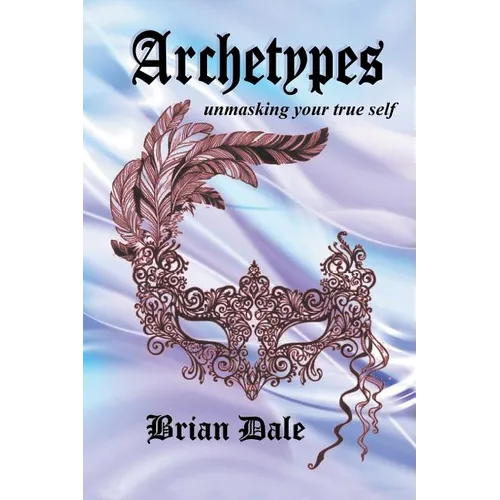 Archetypes: Unmasking Your True Self - Paperback