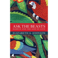 Ask the Beasts: Darwin and the God of Love - Paperback