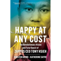 Happy at Any Cost: The Revolutionary Vision and Fatal Quest of Zappos CEO Tony Hsieh - Paperback
