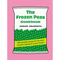 The Frozen Peas Cookbook: 100 Everyday Recipes for the Most Versatile Ingredient in Your Freezer - Hardcover