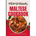 Traditional Maltese Cookbook: 50 Authentic Recipes from Malta - Paperback