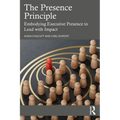 The Presence Principle: Embodying Executive Presence to Lead with Impact - Paperback